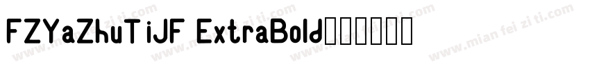 FZYaZhuTiJF ExtraBold字体转换